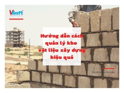 Cách quản lý kho vật liệu xây dựng